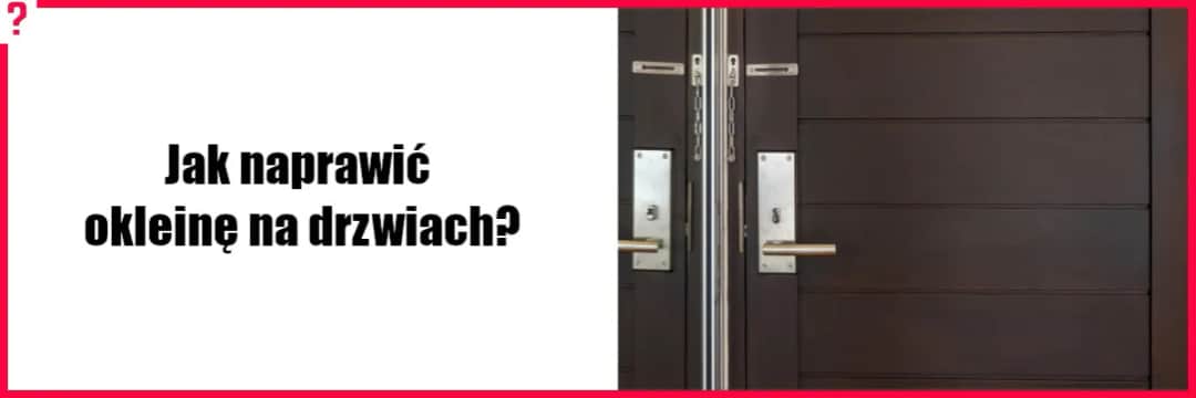 Jak naprawić okleinę na drzwiach i uniknąć kosztownych błędów
