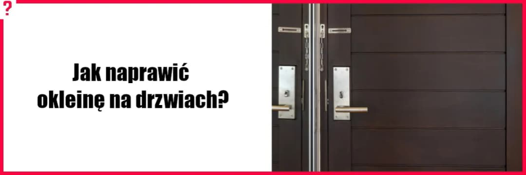 Jak naprawić okleinę na drzwiach i uniknąć kosztownych błędów